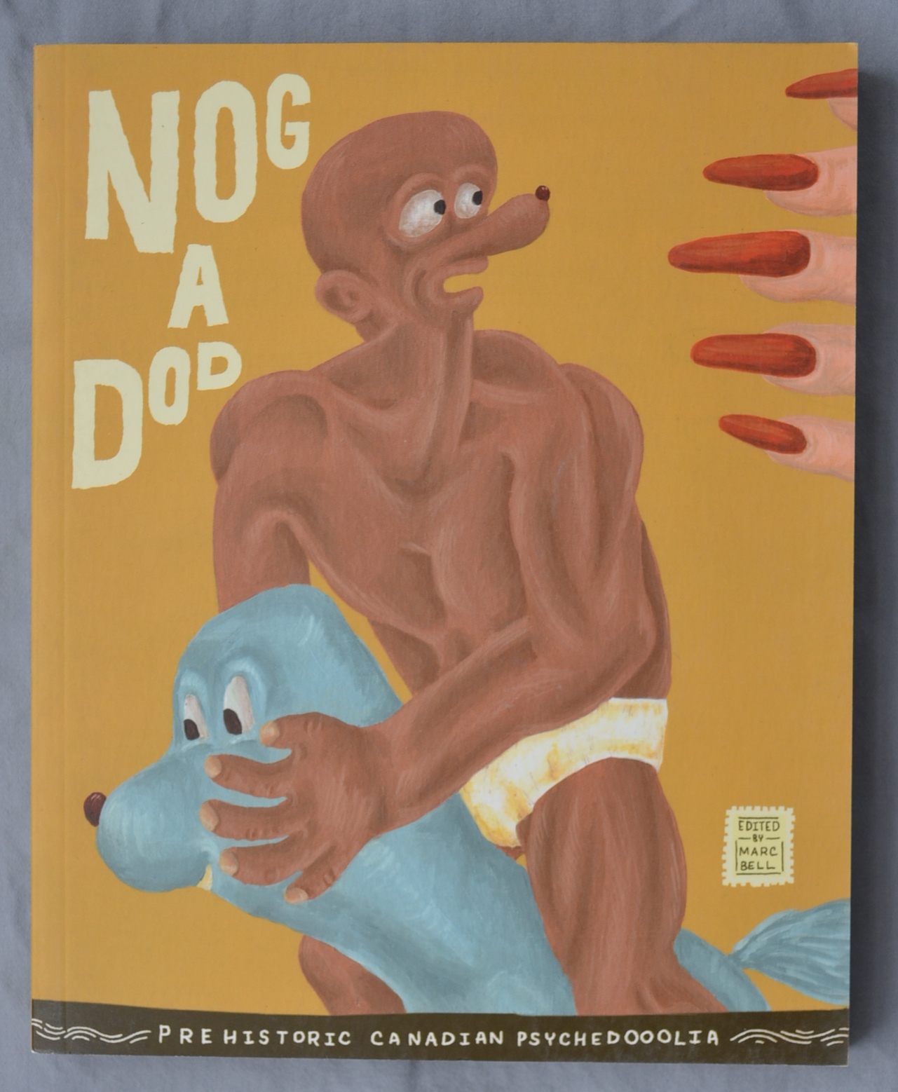 NOG A DOD: Prehistoric Canadian Psychedooolia ed. by Marc Bell