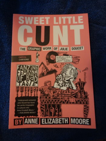 SWEET LITTLE CUNT: The Graphic Work of Julie Doucet by Anne Elizabeth Moore